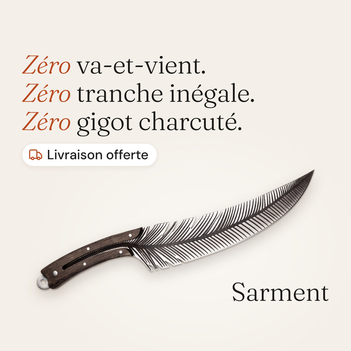 Couteau Sarment à lame en forme de plume sur fond beige, avec l’accroche « Zéro va-et-vient, zéro tranche inégale, zéro gigot charcuté » et la mention Livraison offerte.